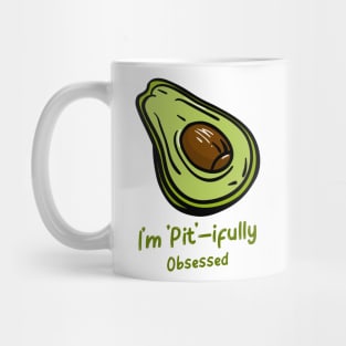 I'm Pit - ifully Obsessed - Funny Avocado Addict Mug